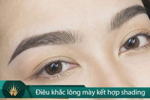 Điêu khắc chân mày kết hợp shading cho mày ngài dáng đẹp, sắc nét tự nhiên