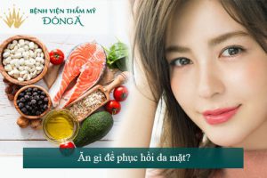 ĂN GÌ ĐỂ PHỤC HỒI DA MẶT? TOP THỰC PHẨM DỄ KIẾM MÀ HIỆU QUẢ