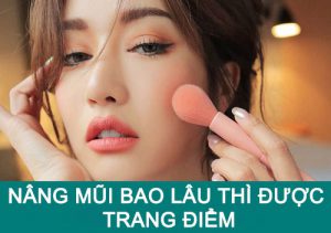 Nâng mũi bao lâu thì được trang điểm? Bí quyết trang điểm sớm sau nâng mũi