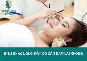 Điêu khắc lông mày có cần dặm lại không? Đông Á giải đáp
