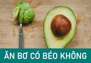 Ăn bơ có béo không? 6 Cách giảm cân bằng bơ mang lại tác dụng “Cấp Tốc”