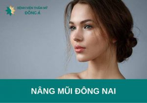 Nâng mũi Đồng Nai: địa chỉ phẫu thuật thẩm mỹ mũi uy tín 2022