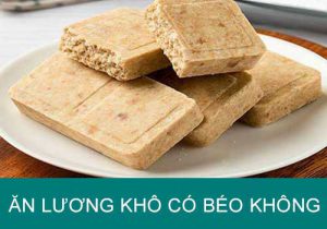 Câu hỏi khó : Ăn lương khô có béo không?