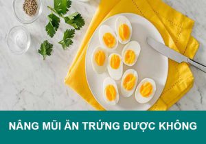 Nâng mũi ăn trứng được không? Cần kiêng trứng bao lâu?