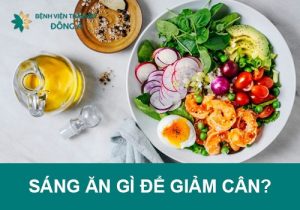 Sáng ăn gì để giảm cân? Thực đơn bữa sáng giảm cân trong 1 tuần