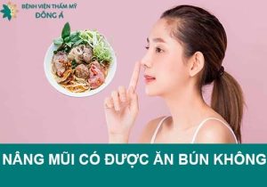 Nâng mũi có được ăn bún không? Ăn món gì tốt nhất?