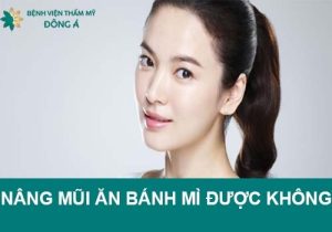 Nâng mũi có ăn bánh mì được không? Xây dựng thực đơn khoa học