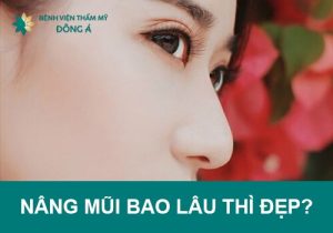 Nâng mũi bao lâu thì đẹp, hết sưng, sinh hoạt bình thường?