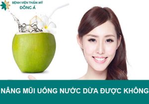 Giải đáp: Sau khi nâng mũi có uống nước dừa được không?