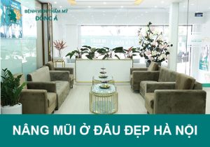 Nâng mũi ở đâu đẹp Hà Nội – Bệnh viện Thẩm mỹ Đông Á