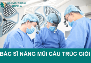 TOP 5 Bác sĩ nâng mũi cấu trúc giỏi, đẳng cấp hiện nay