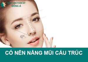 Có nên nâng mũi cấu trúc không? Nâng mũi ở đâu an toàn, uy tín?