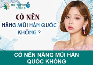 Có nên nâng mũi Hàn Quốc không? Giải đáp từ chuyên gia