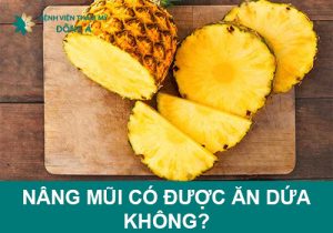 Nâng mũi có được ăn dứa không? Nên ăn loại trái cây nào