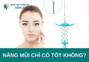 Nâng mũi chỉ có tốt không? Ý kiến của bác sĩ chuyên gia