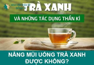 Nâng mũi uống trà xanh được không? Nên uống gì mới tốt?