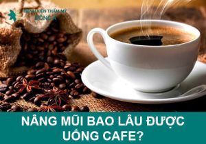 Nâng mũi bao lâu được uống cafe? Ý kiến của chuyên gia