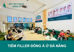 Tiêm filler Đông Á ở Đà Nẵng – địa chỉ tiêm chất làm đầy số 1 Đà Thành.