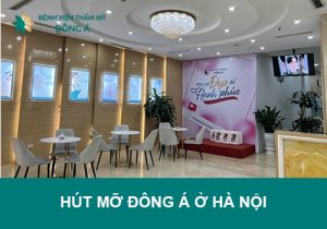 Hút mỡ Đông Á ở Hà Nội – Sở hữu vóc dáng thon gọn chào hè!