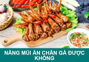 Nâng mũi ăn chân gà được không? Tại sao cần kiêng thịt gà