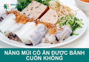 Nâng mũi có ăn được bánh cuốn không? Ăn gì để mau lành mũi