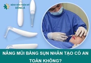 Nâng mũi bằng sụn nhân tạo có an toàn không?